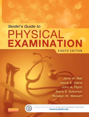 Seidel's Guide to Physical Examination - Ball, Jane W, Rn?, Drph?, and Dains, Joyce E, Drph, Jd, RN, and Flynn, John A, MD, MBA, Med