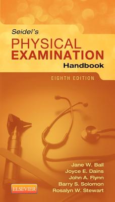 Seidel's Physical Examination Handbook - Ball, Jane W, Rn?, Drph?, and Dains, Joyce E, Drph, Jd, RN, and Flynn, John A, MD, MBA, Med