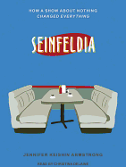 Seinfeldia: How a Show about Nothing Changed Everything