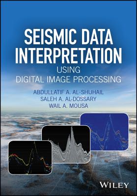 Seismic Data Interpretation using Digital Image Processing - Al-Shuhail, Abdullatif A., and Al-Dossary, Saleh A., and Mousa, Wail A.
