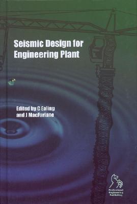 Seismic Design for Engineering Plant - Ealing, Chris, and MacFarlane, John