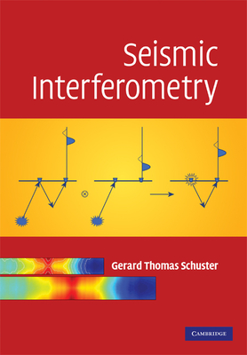 Seismic Interferometry - Schuster, Gerald, and Schuster, Gerard Thomas, and Gerard Thomas, Schuster