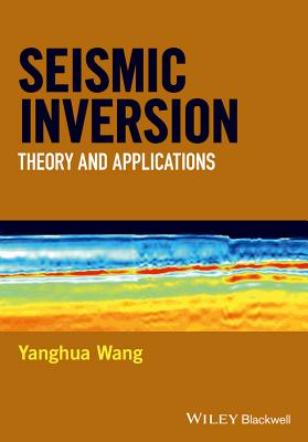 Seismic Inversion: Theory and Applications - Wang, Yanghua