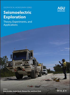 Seismoelectric Exploration: Theory, Experiments, and Applications - Grobbe, Niels (Editor), and Revil, Andr� (Editor), and Zhu, Zhenya (Editor)