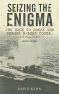 Seizing the Enigma: The Race to Break the German U-Boat Codes, 1939-1945, Revised Edition