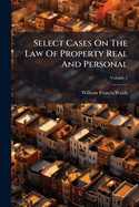 Select Cases On The Law Of Property Real And Personal; Volume 2