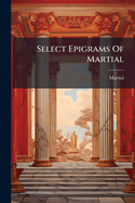 Select Epigrams of Martial; Books VII-XII