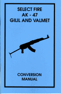 Select Fire AK-47 Gilil and Valmet Conversion Manual