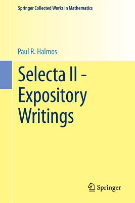 Selecta II - Expository Writings - Halmos, P.R., and Sarason, D.E. (Editor), and Gillman, L. (Editor)