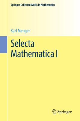 Selecta Mathematica I - Menger, Karl, and Schweizer, Bert (Editor), and Sklar, Abe (Editor)