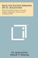 Selected Easter Sermons of St. Augustine: With Introduction, Text of Thirty Sermons, Notes and Commentary