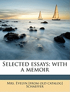 Selected Essays; With a Memoir