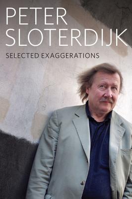 Selected Exaggerations: Conversations and Interviews 1993 - 2012 - Sloterdijk, Peter