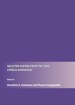 Selected Papers from the 2006 Cyprus Syntaxfest - Grohmann, Kleanthes K, Dr. (Editor), and Panagiotidis, Phoevos (Editor)