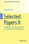Selected Papers II: On Algebraic Geometry, Including Correspondence with Grothendieck