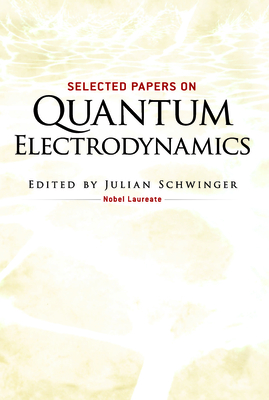 Selected Papers on Quantum Electrodynamics - Schwinger, Julian (Editor)