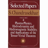Selected Papers, Volume 4: Plasma Physics, Hydrodynamic and Hydromagnetic Stability, and Applications of the Tensor-Virial Theorem