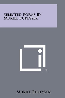 Selected Poems By Muriel Rukeyser - Rukeyser, Muriel