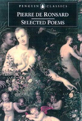 Selected Poems - Ronsard, Pierre, and Quainton, Malcolm (Translated by), and Vinestock, Elizabeth (Translated by)