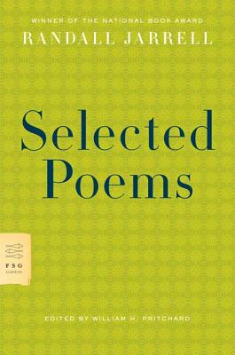 Selected Poems - Jarrell, Randall, and Pritchard, William H (Editor)