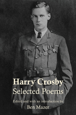 Selected Poems - Crosby, Harry, and Mazer, Ben (Editor)