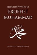 Selected Prayers of Prophet Muhammad: And Great Muslim Saints