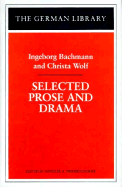 Selected Prose and Drama - Bachmann, Ingeborg, and Herminghouse, Patricia A (Editor), and Wolf, Christa