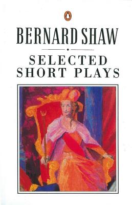 Selected Short Plays - Shaw, George Bernard, and Laurence, Dan (Editor)