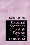 Selected Speeches on British Foreign Policy 1738-1914