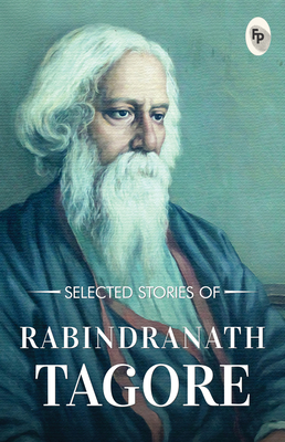 Selected Stories of Rabindranath Tagore - Tagore, Rabindranath