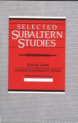 Selected Subaltern Studies - Guha, Ranajit (Editor), and Spivak, Gayatri Chakravorty (Editor), and Said, Edward W (Foreword by)