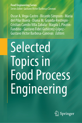 Selected Topics in Food Process Engineering - Vega-Castro, Oscar A. (Editor), and Simpson, Ricardo (Editor), and Pilar Buera, Mar�a  del (Editor)
