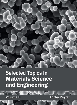 Selected Topics in Materials Science and Engineering: Volume II - Peyret, Ricky (Editor)