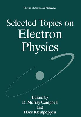 Selected Topics on Electron Physics - Campbell, D Murray (Editor), and Kleinpoppen, Hans (Editor)