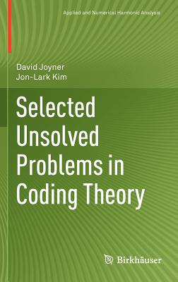 Selected Unsolved Problems in Coding Theory - Joyner, David, Professor, MD, and Kim, Jon-Lark