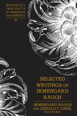 Selected Writings of Irmengard Rauch - Rauch, Irmengard, and Carr, Gerald F