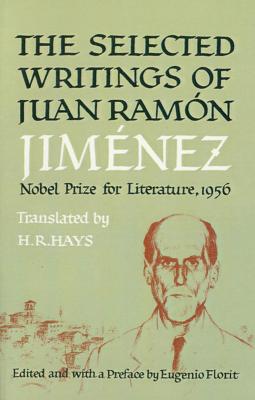 Selected Writings of Juan Ramon Jimenez - Jimenez, Juan Ramon, and Florit, Eugenio (Preface by), and Hays, H R (Translated by)