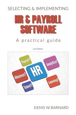 Selecting & Implementing HR & Payroll Software: A Practical Guide - Barnard, Denis W