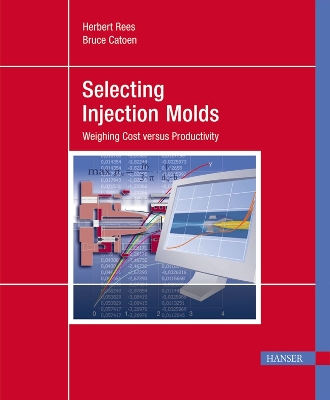 Selecting Injection Molds: Weighing Cost Versus Productivity - Rees, Herbert, and Catoen, Bruce