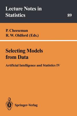 Selecting Models from Data: Artificial Intelligence and Statistics IV - Cheeseman, P (Editor), and Oldford, R W (Editor)