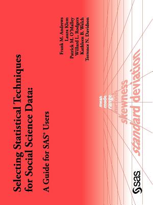 Selecting Statistical Techniques for Social Science Data: A Guide for SAS Users - Andrews, Frank M, PH.D., and Klem, Laura, and O'Malley, Patrick M, PH.D.