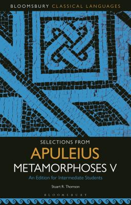 Selections from Apuleius Metamorphoses V: An Edition for Intermediate Students - Thomson, Stuart R (Editor)