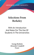 Selections From Berkeley: With An Introduction And Notes For The Use Of Students In The Universities