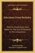 Selections from Berkeley: With an Introduction and Notes for the Use of Students in the Universities