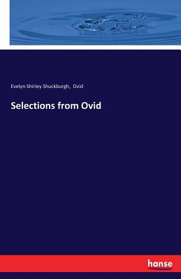 Selections from Ovid - Ovid, and Shuckburgh, Evelyn Shirley