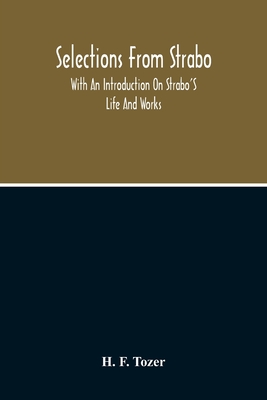 Selections From Strabo: With An Introduction On Strabo'S Life And Works - F Tozer, H