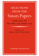 Selections from the Smuts Papers: Volume 6, December 1934-August 1945