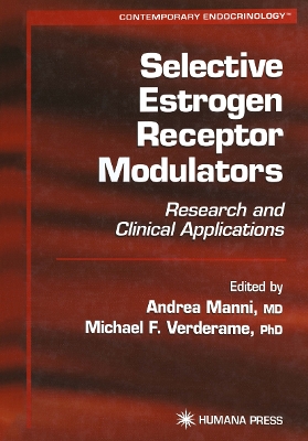 Selective Estrogen Receptor Modulators: Research and Clinical Applications - Manni, Andrea (Editor), and Verderame, Michael (Editor)