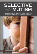 Selective Mutism: An Assessment and Intervention Guide for Therapists, Educators & Parents