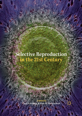 Selective Reproduction in the 21st Century - Wahlberg, Ayo (Editor), and Gammeltoft, Tine M. (Editor)